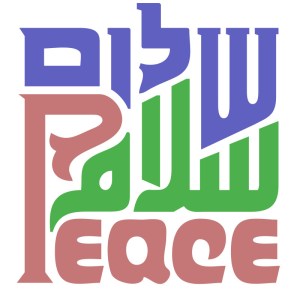 Shalom (Hebrew) Salaam (Arabic) Peace (English)